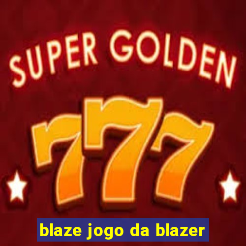 blaze jogo da blazer